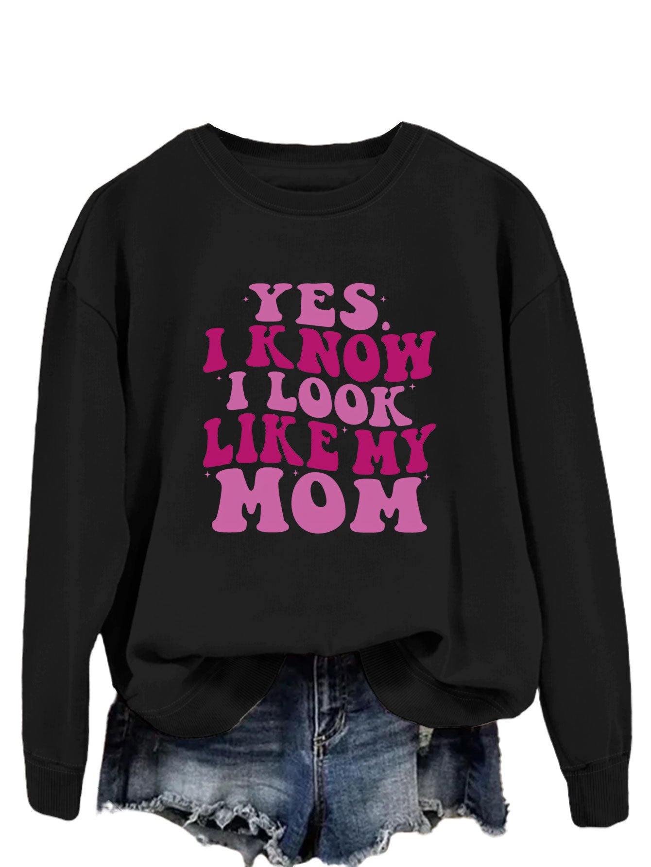 YES I KNOW I LOOK LIKE MY MOM Sweater