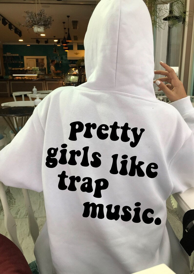 Pretty Girls Like Trap Music Hooded Sweater