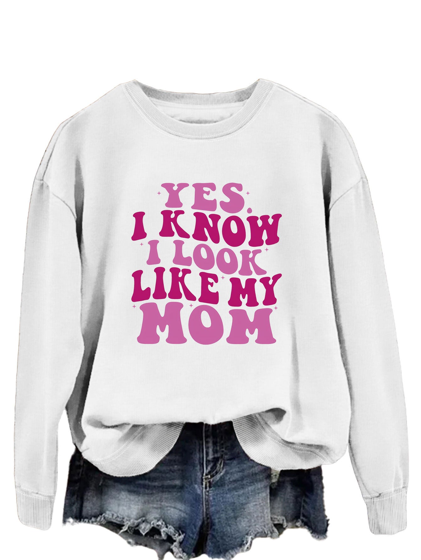 YES I KNOW I LOOK LIKE MY MOM Sweater