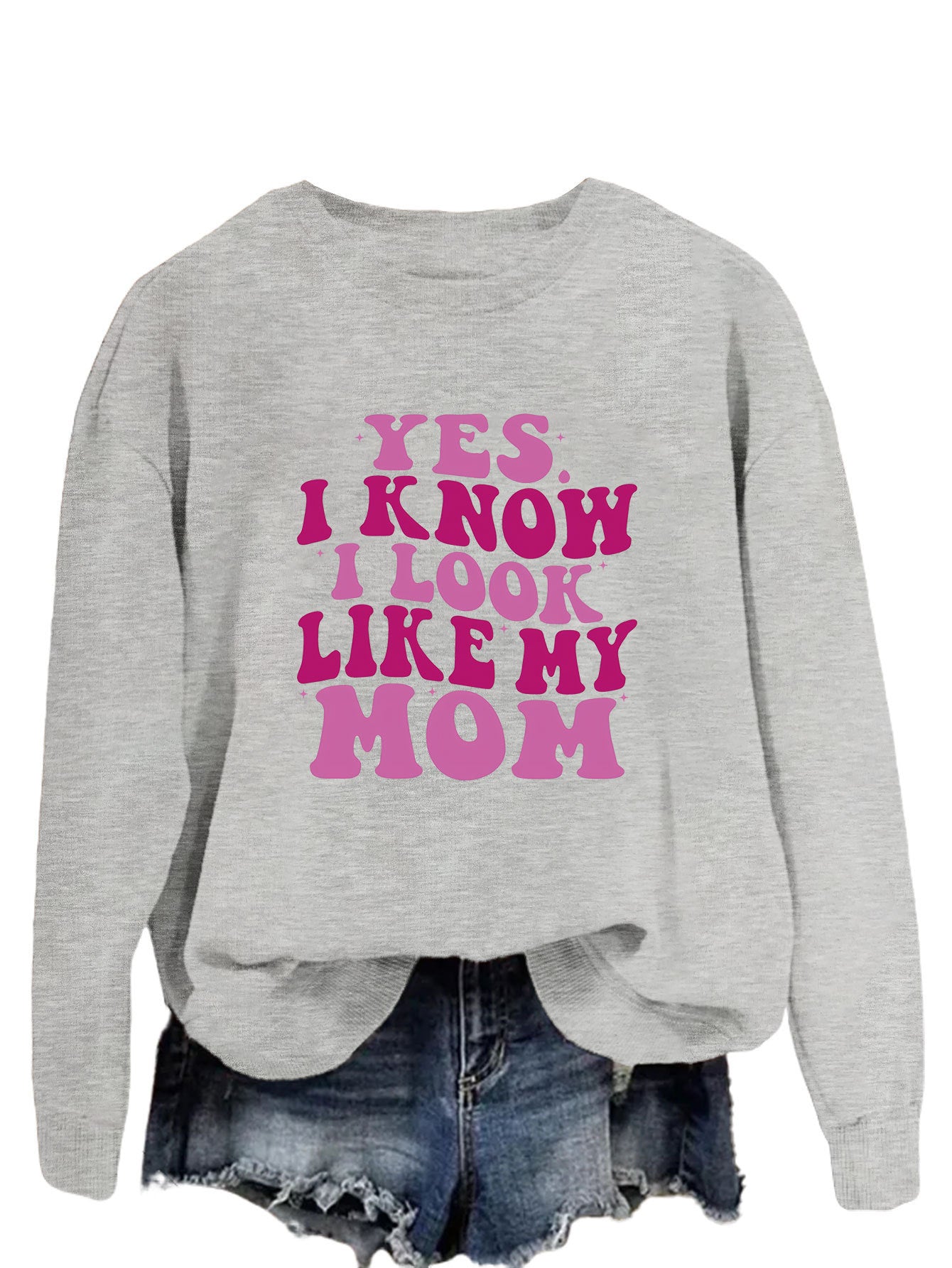 YES I KNOW I LOOK LIKE MY MOM Sweater